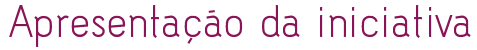 Apresentação da iniciativa